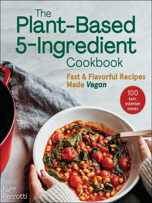 Title details for The Plant-Based 5-Ingredient Cookbook by Kylie Perrotti - Wait list